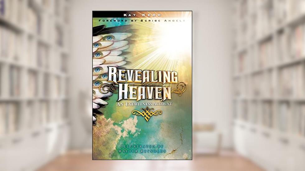 Revealing Heaven: An Eyewitness Account, written by Kat Kerr