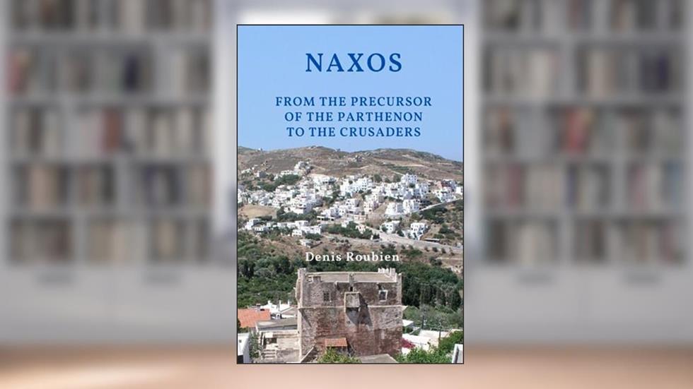 Naxos. From the precursor of the Parthenon to the Crusaders (Travel to culture and landscape), written by Denis Roubien