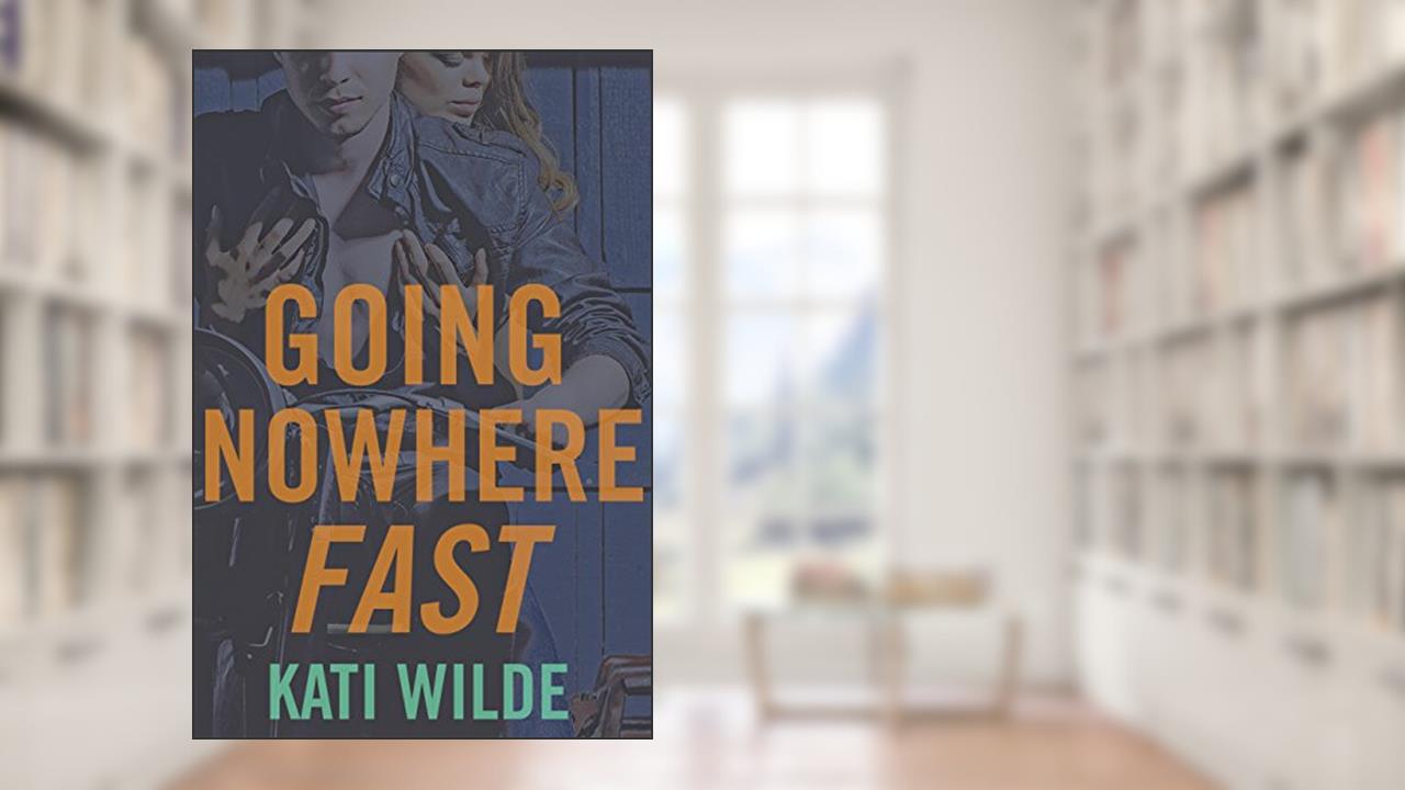 Going Nowhere Fast, written by Kati Wilde