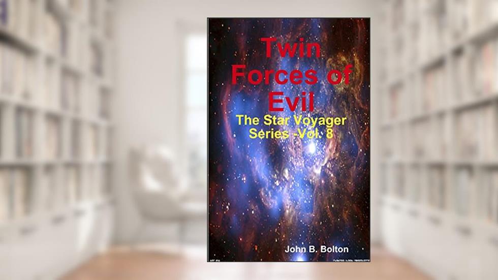 Twin Forces of Evil - The Star Voyager Series -Vol. 8, written by John B. Bolton