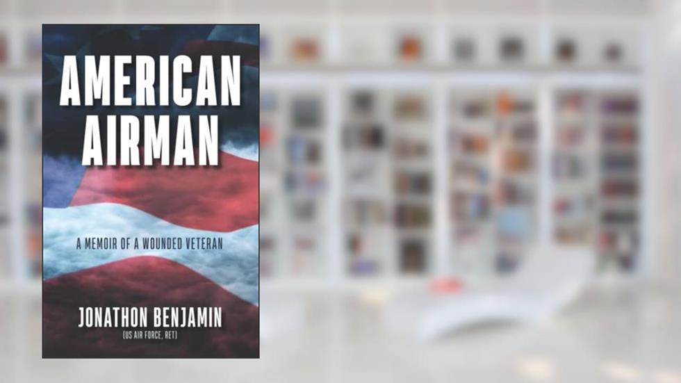 American Airman: a memoir of a wounded veteran, written by Jonathon Benjamin