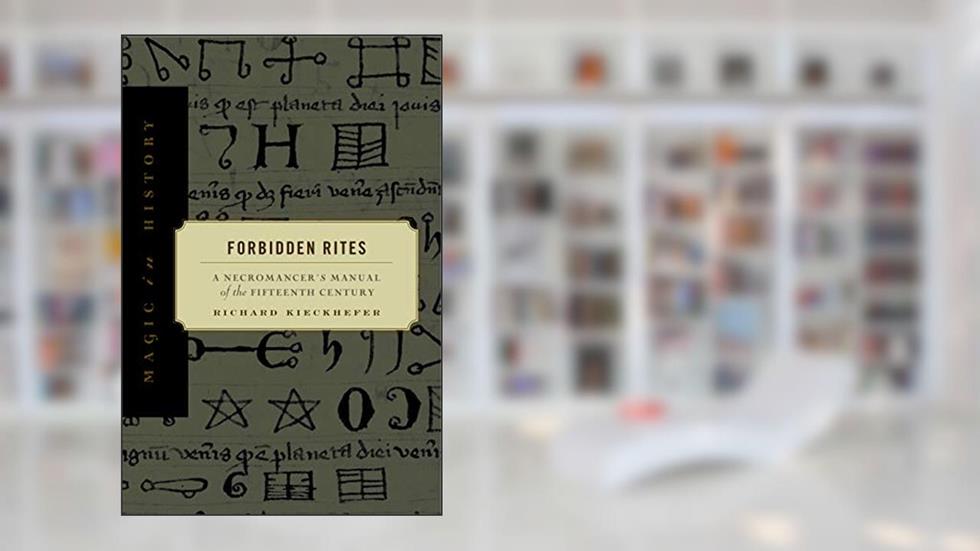 Forbidden Rites: A Necromancer's Manual of the Fifteenth Century (Magic in History), written by Richard Kieckhefer
