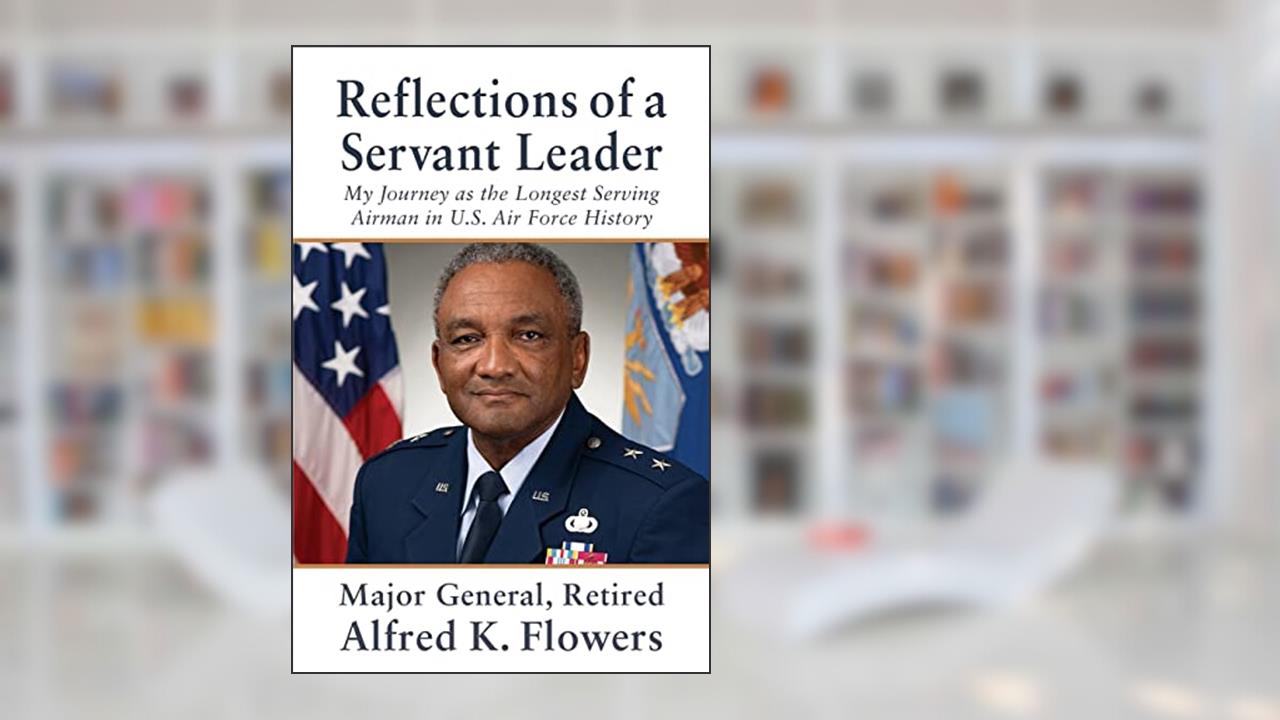 Reflections of a Servant Leader: My Journey as the Longest Serving Airman in U. S. Air Force History, written by Alfred K. Flowers
