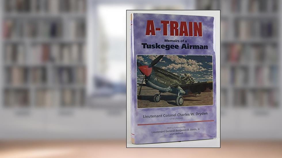 A-Train: Memoirs of a Tuskegee Airman, written by Charles W. Dryden