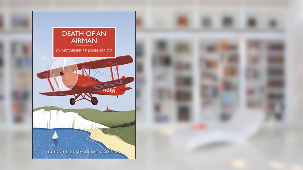 Death of an Airman (British Library Crime Classics), written by Christopher Sprigg
