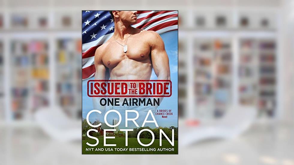 Issued to the Bride One Airman (The Brides of Chance Creek Book 2), written by Cora Seton