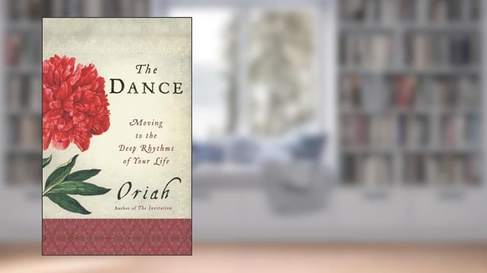 The Dance: Moving to the Deep Rhythms of Your Life, written by Oriah
