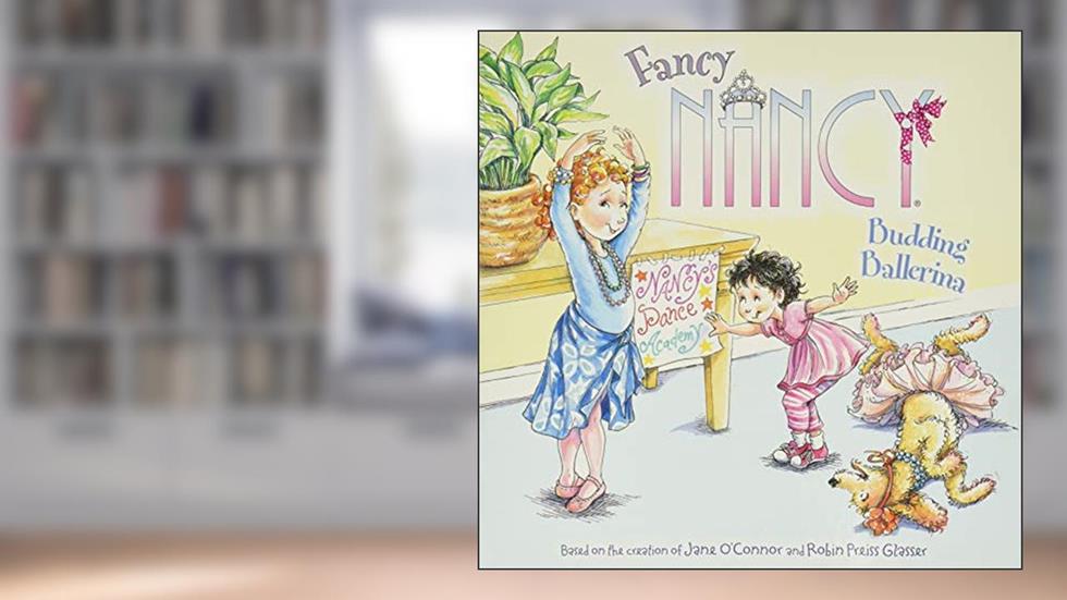 Fancy Nancy: Budding Ballerina, written by Jane O'Connor
