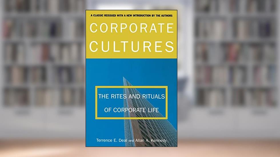 Corporate Cultures: The Rites and Rituals of Corporate Life, written by Terry Deal; Allan Kennedy; Allan A. Kennedy; Terrence E. Deal