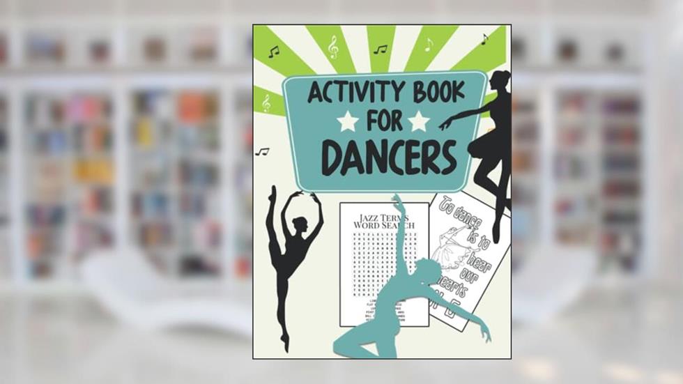Activity Book For Dancers: Activity Pages, Coloring Pages, Word Scramble, Word Search for Dancers, Ballet, Tap, Jazz, and More!, written by Brittany Thierman