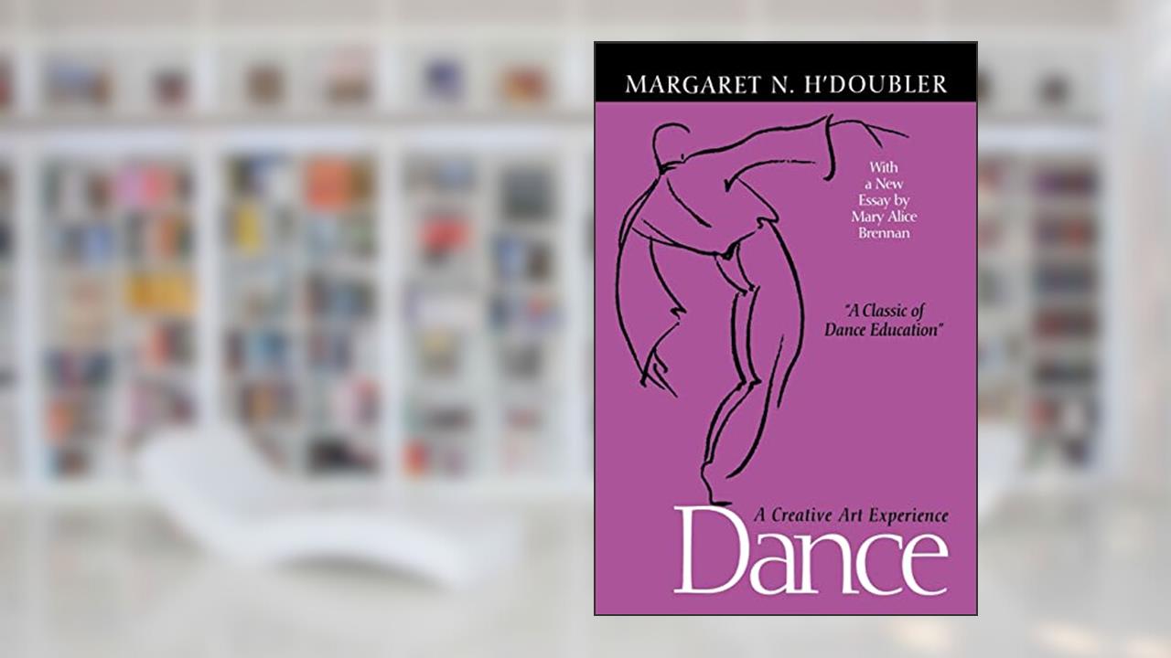 Dance: A Creative Art Experience, written by Margaret N. H'Doubler; Margaret N. H¹Doubler; Mary Alice Brennan