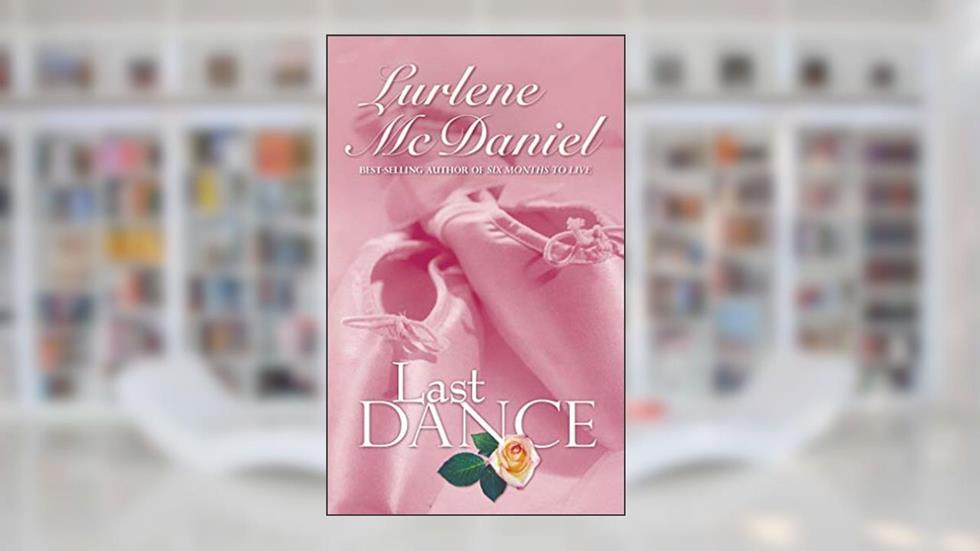 Last Dance (Lurlene McDaniel Books), written by Lurlene McDaniel