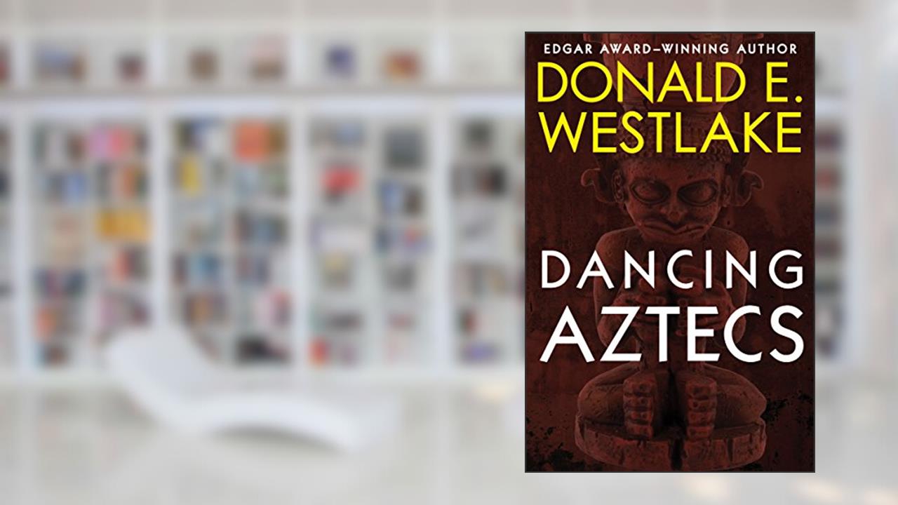 Dancing Aztecs, written by Donald E. Westlake
