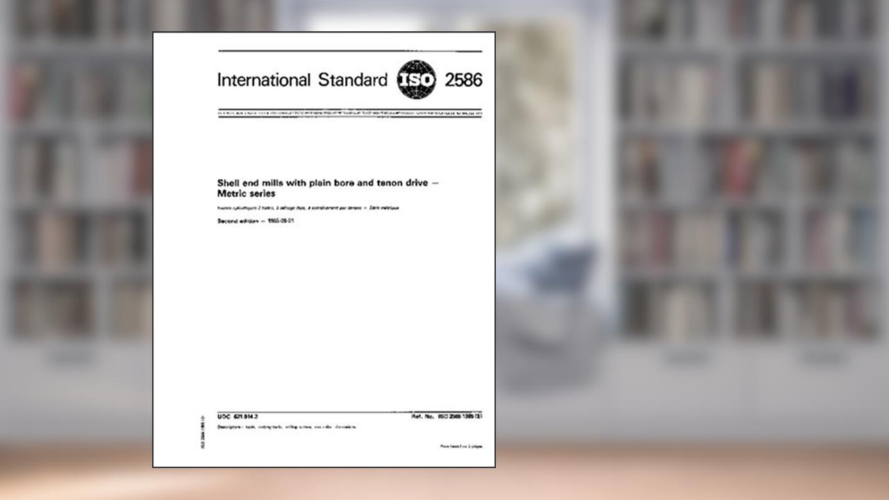 ISO 2586:1985, Shell end mills with plain bore and tenon drive - Metric series, written by International Organization for Standardization