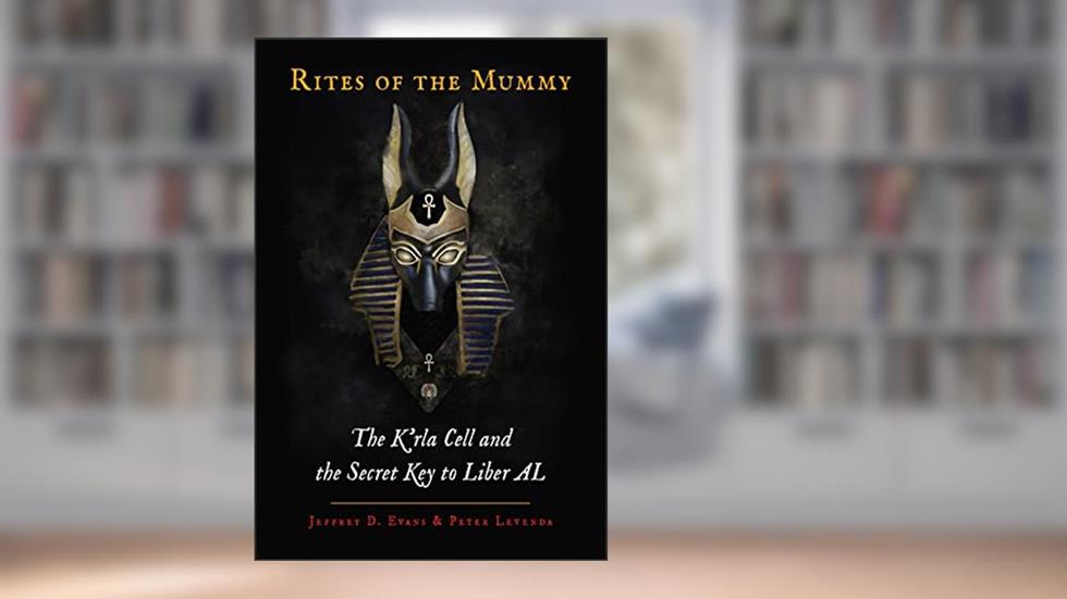 Rites of the Mummy: The K'rla Cell and the Secret Key to Liber AL, written by Jeffrey D. Evans; Peter Levenda