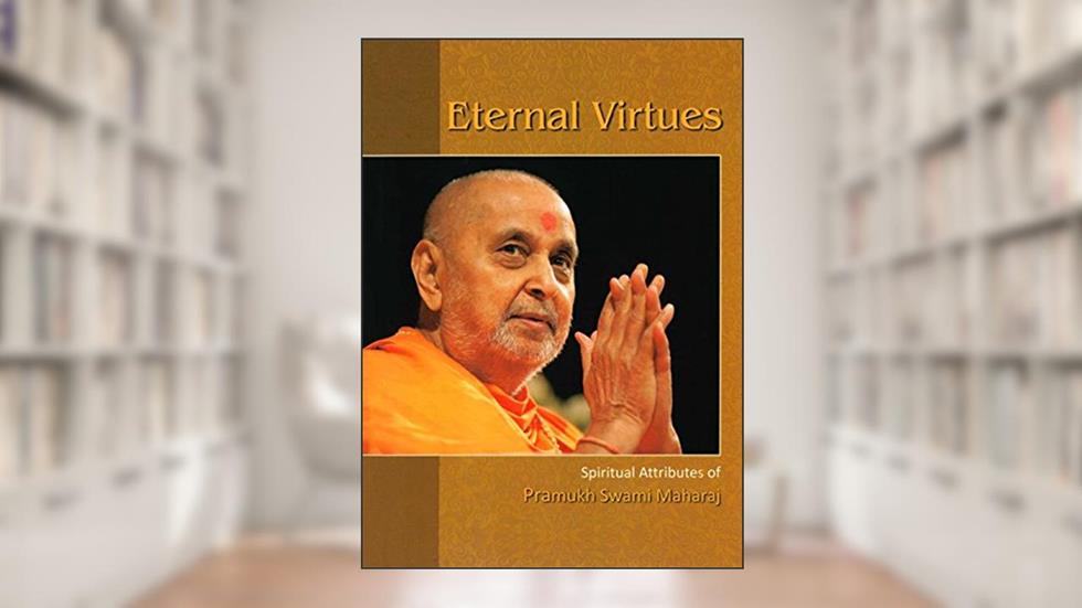 Eternal Virtues: Spiritual Attributes of Pramukh Swami Maharaj, written by Sadhu Aksharvatsaldas