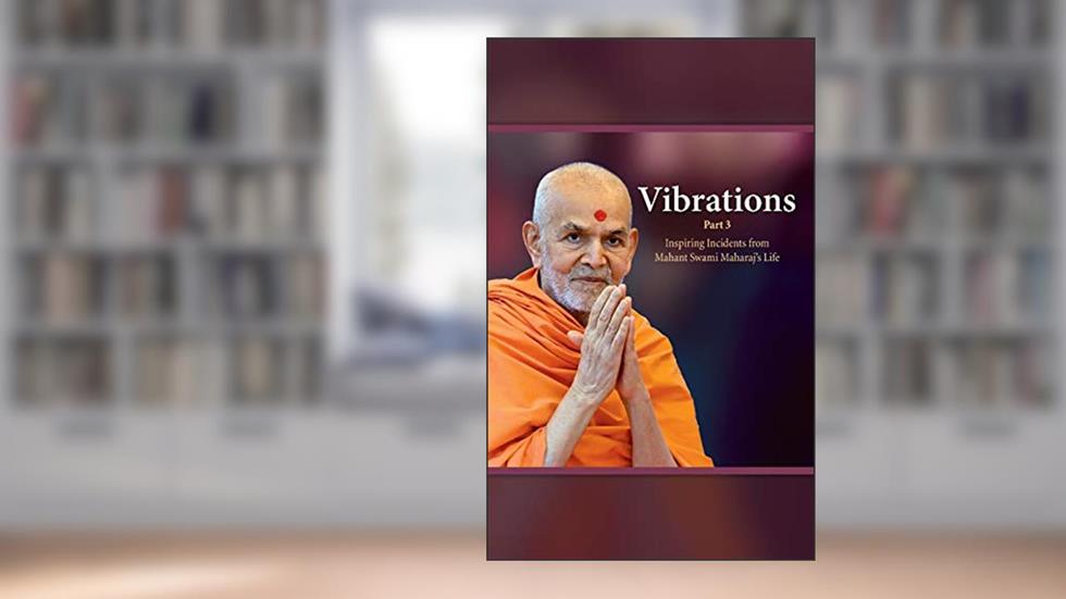Vibrations - Part 3: Inspiring Incidents from Mahant Swami Maharaj's Life, written by Vivekjivandas Swami