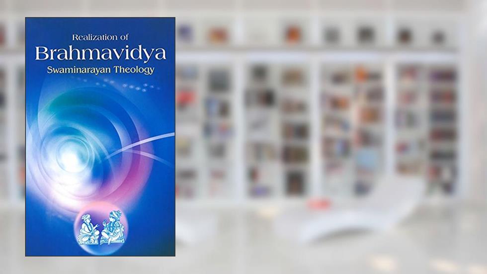 Realization of Brahmavidya: Swaminarayan Theology, written by Sadhu Brahmadarshandas