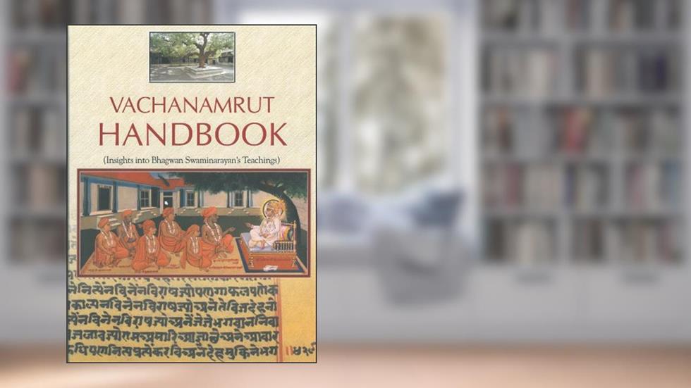 Vachanamrut Handbook: Insights into Bhagwan Swaminarayan's Teachings, written by Sadhu Mukundcharandas
