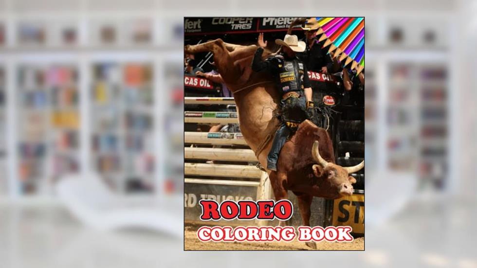 Rodeo Coloring Book: Perfect Coloring Book For Adults and Kids With Incredible Illustrations Of Rodeo For Coloring And Having Fun., written by Natalja Jacob