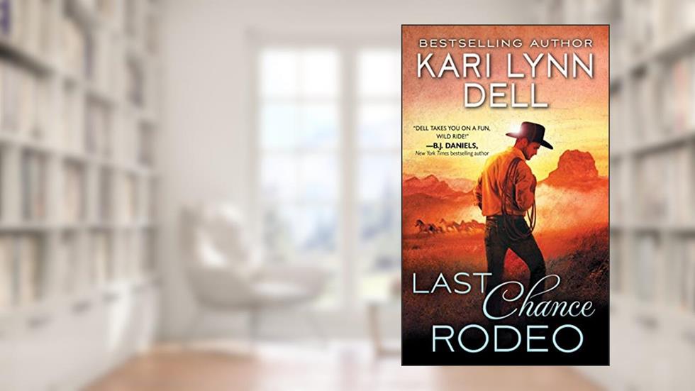 Last Chance Rodeo: A Blackfeet Nation Novel, written by Kari Lynn Dell
