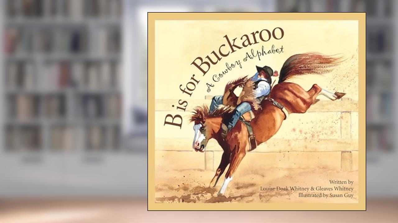 B is for Buckaroo: A Cowboy Alphabet (Sports), written by Louise Doak Whitney; Gleaves Whitney
