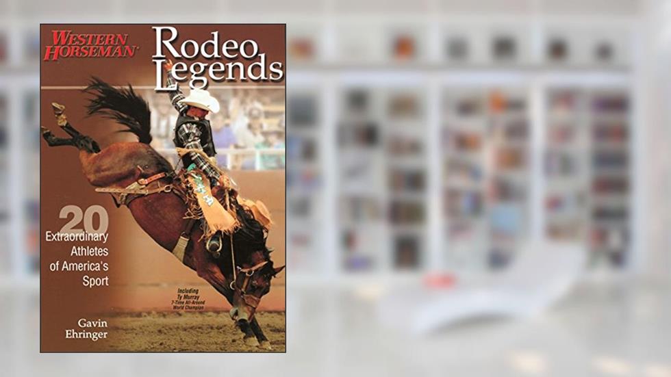 Rodeo Legends: Twenty Extraordinary Athletes Of America's Sport (Western Horseman Books), written by Gavin Ehringer