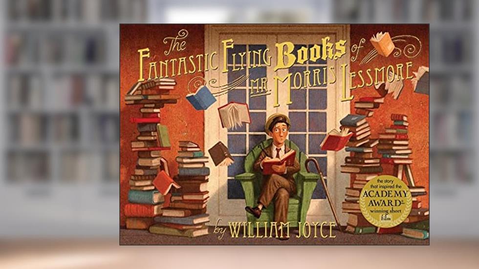 The Fantastic Flying Books of Mr. Morris Lessmore, written by William Joyce