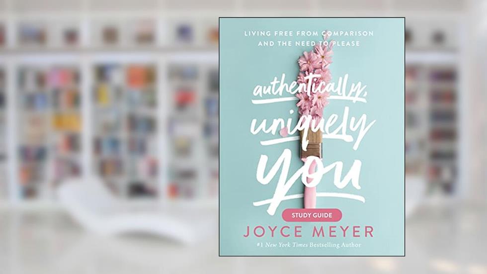 Authentically, Uniquely You Study Guide: Living Free from Comparison and the Need to Please, written by Joyce Meyer