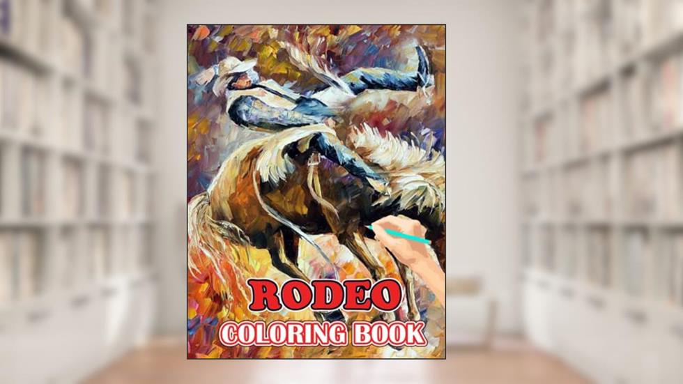 Rodeo Coloring Book: Perfect Coloring Book For Adults and Kids With Incredible Illustrations Of Rodeo For Coloring And Having Fun., written by Natalja Jacob