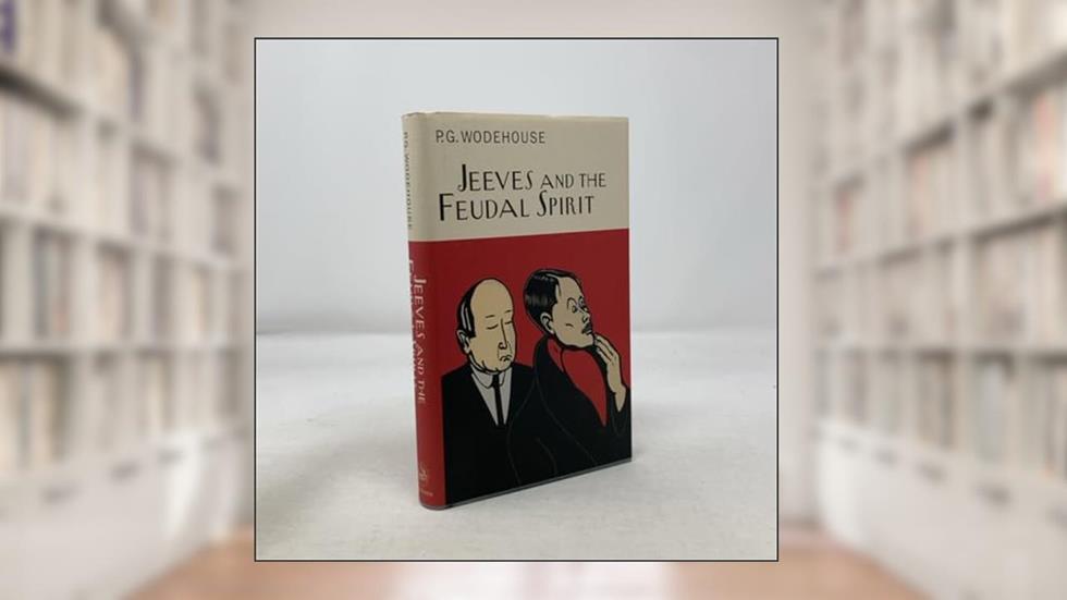 Jeeves and the Feudal Spirit: A Jeeves & Wooster Novel, written by P. G. Wodehouse