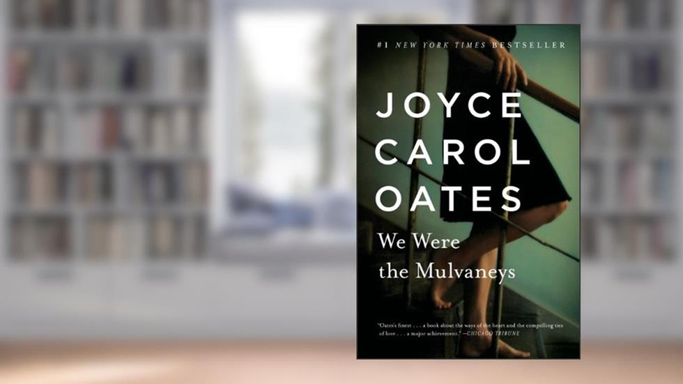 We Were the Mulvaneys, written by Joyce Carol Oates