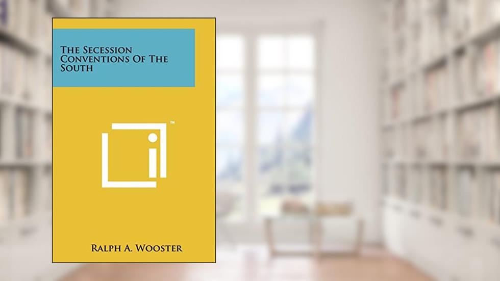 The Secession Conventions Of The South, written by Ralph a Wooster