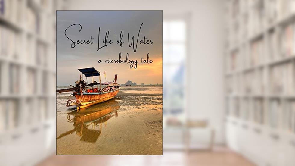 The Secret Life of Water: A Microbiology Tale, written by David Wooster