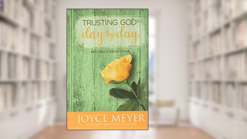 Trusting God Day by Day: 365 Daily Devotions, written by Joyce Meyer