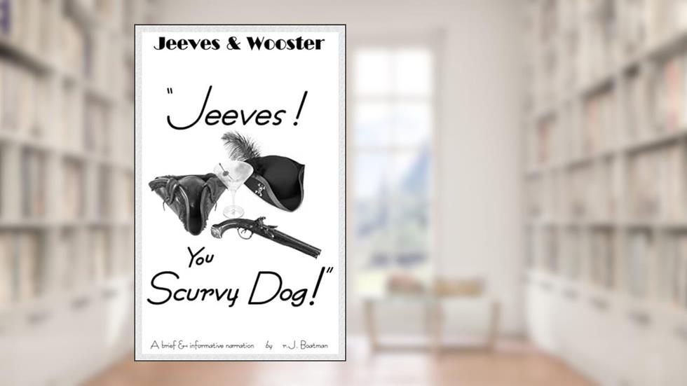 Jeeves, You Scurvy Dog!: A Jeeves and Wooster Companion, written by rJ Boatman