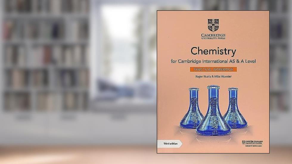 Cambridge International AS & A Level Chemistry Practical Workbook, written by Roger Norris; Mike Wooster