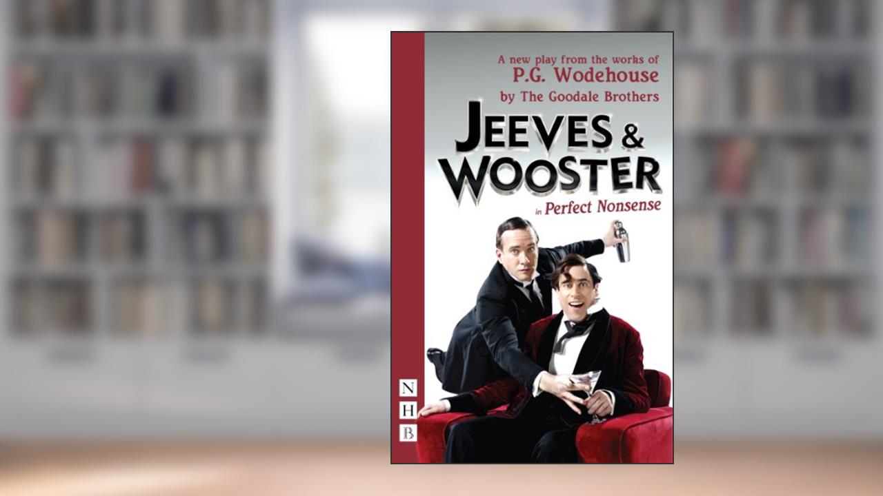 Jeeves & Wooster in 'Perfect Nonsense' (NHB Modern Plays), written by P.G. Wodehouse