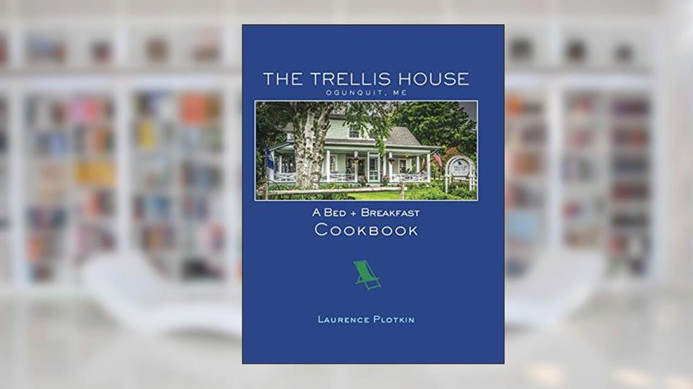 The Trellis House Cookbook, written by Laurence Plotkin