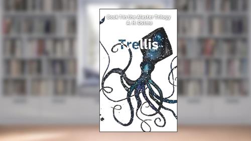 Trellis: Book 1 in the Alaster Trilogy, written by A H Ostmo
