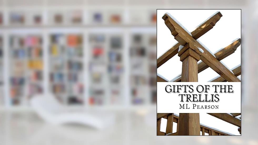 Gifts of the Trellis, written by ML Pearson