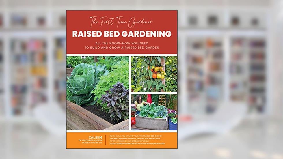 The First-Time Gardener: Raised Bed Gardening: All the know-how you need to build and grow a raised bed garden (Volume 3) (The First-Time Gardener's Guides, 3), written by CaliKim