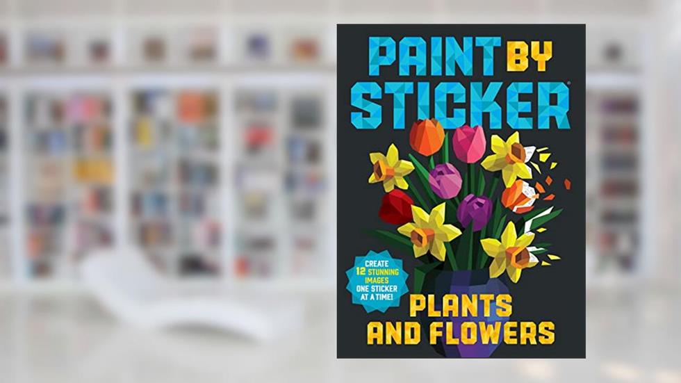 Paint by Sticker (Official): Plants and Flowers: Create 12 Stunning Images One Sticker at a Time!, written by Workman Publishing
