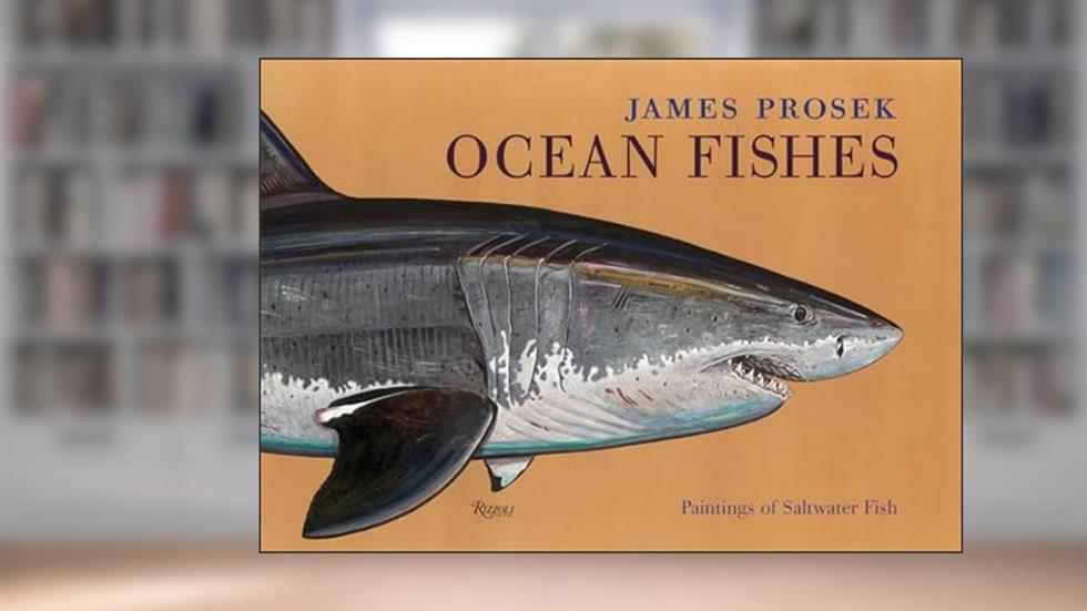 James Prosek: Ocean Fishes: Paintings of Saltwater Fish, written by James Prosek