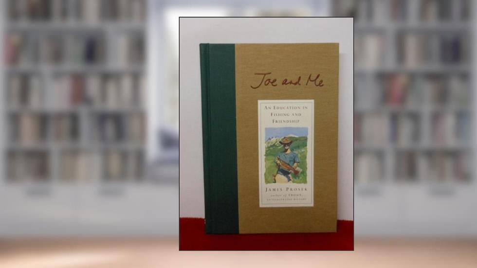 Joe and Me: An Education in Fishing and Friendship, written by James Prosek