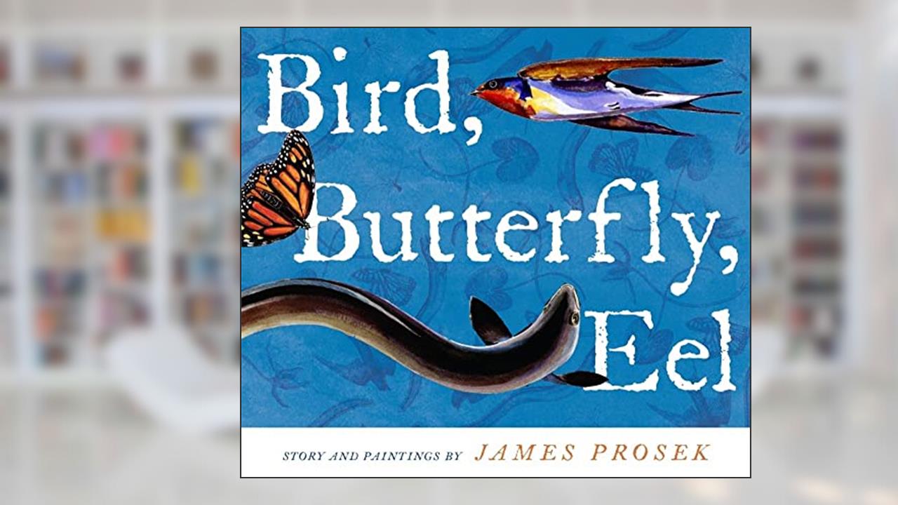 Bird, Butterfly, Eel, written by James Prosek