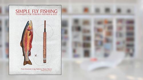 Cover from Simple Fly Fishing: Techniques for Tenkara and Rod and Reel, written by Yvon Chouinard; Craig Mathews; Mauro Mazzo