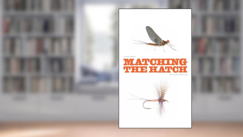 Matching the Hatch: A Practical Guide to Imitation of Insects Found on Eastern and Western Trout Waters, written by Ernest G. Schwiebert