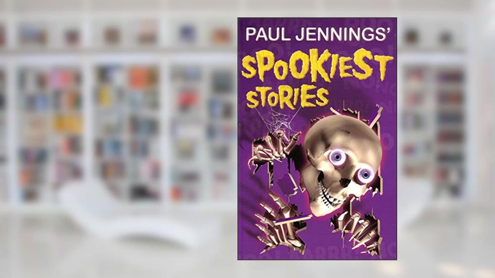 Paul Jenning's Spookiest Stories, written by Paul Jennings