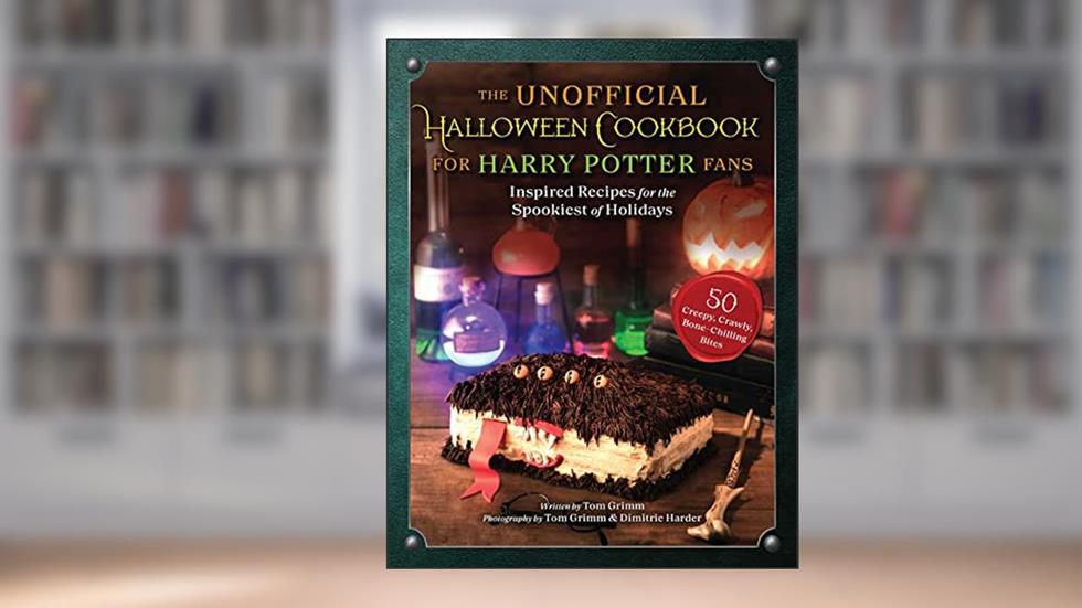 Unofficial Halloween Cookbook for Harry Potter Fans: Inspired Recipes for the Spookiest of Holidays, written by Tom Grimm